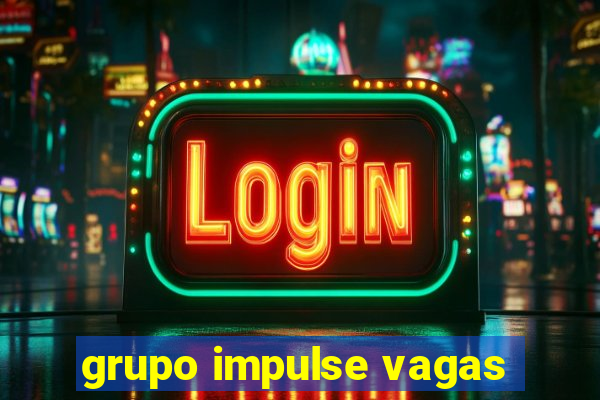 grupo impulse vagas